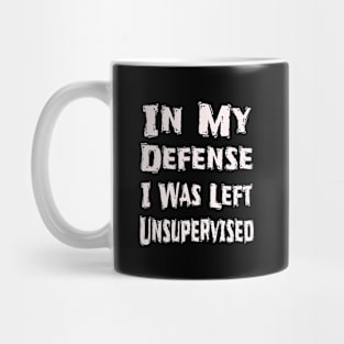 In My Defense I Was Left Unsupervised Mug